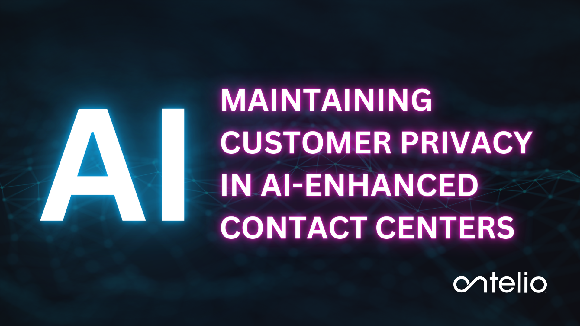 Maintaining Customer Privacy in AI-Enhanced Contact Centers